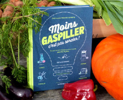 “Moins gaspiller c’est pas sorcier”, ma nouvelle bible anti-gaspi