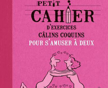Petit cahier d’exercices câlins coquins pour s’amuser à deux